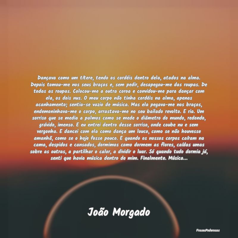 Dançava como um títere, tendo os cordéis dentro... Dançava como um títere, tendo os cordéis dentro...