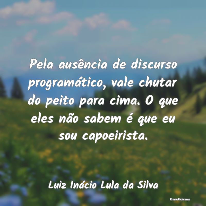 Pela ausência de discurso programático, vale chu... Pela ausência de discurso programático, vale chu...