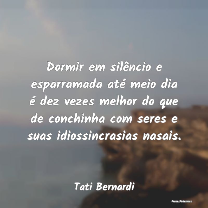 Dormir em silêncio e esparramada até meio dia é... Dormir em silêncio e esparramada até meio dia é...