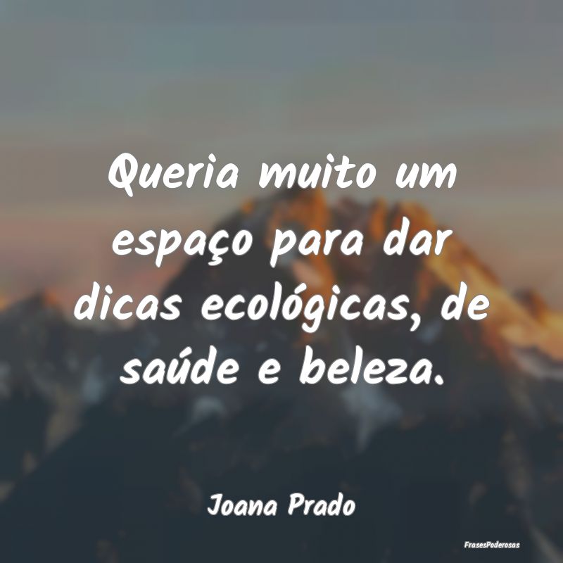 Queria muito um espaço para dar dicas ecológicas...