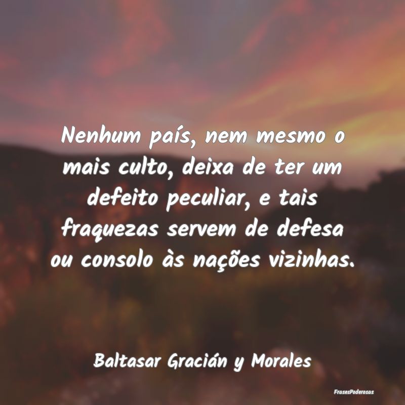 Nenhum país, nem mesmo o mais culto, deixa de ter... Nenhum país, nem mesmo o mais culto, deixa de ter...