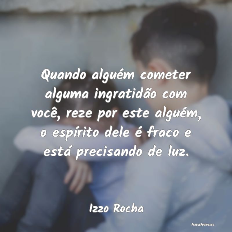 Quando alguém cometer alguma ingratidão com vocÃ... Quando alguém cometer alguma ingratidão com vocÃ...