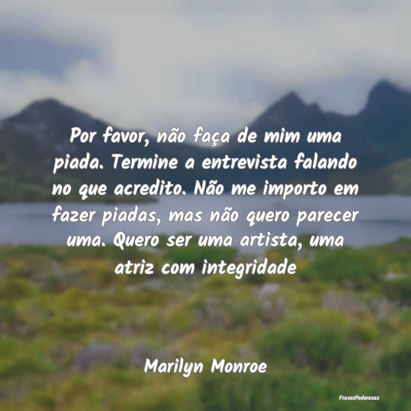 Por favor, não faça de mim uma piada. Termine a ... Por favor, não faça de mim uma piada. Termine a ...