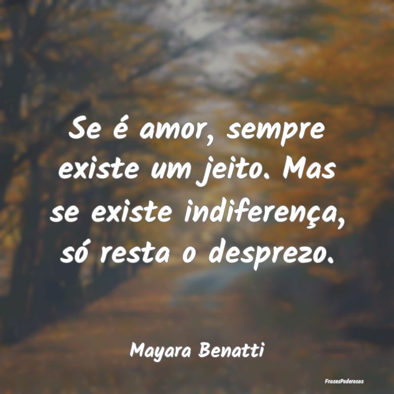Se é amor, sempre existe um jeito. Mas se existe ...