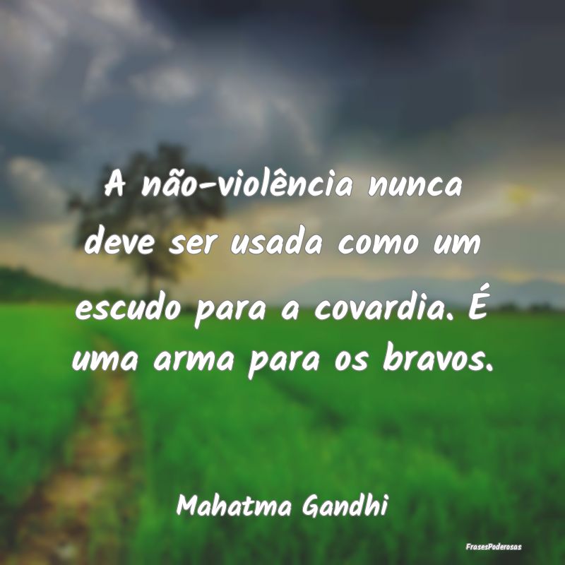 A não-violência nunca deve ser usada como um esc... A não-violência nunca deve ser usada como um esc...