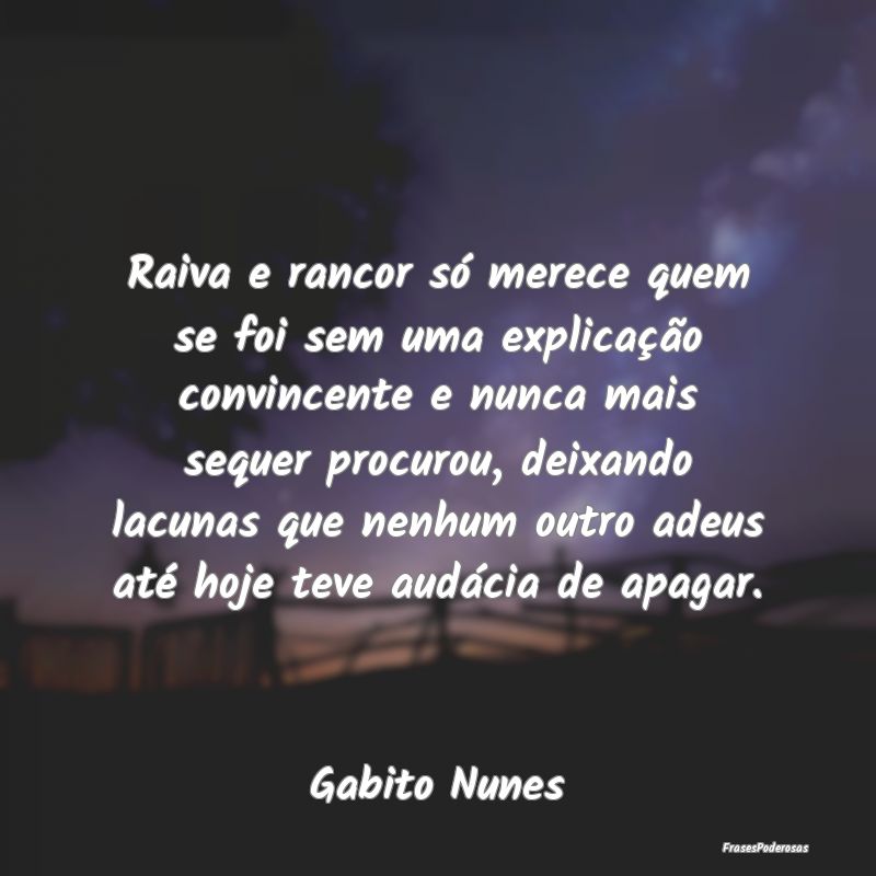 Raiva e rancor só merece quem se foi sem uma expl... Raiva e rancor só merece quem se foi sem uma expl...