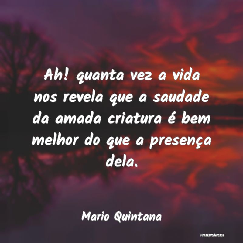 Ah! quanta vez a vida nos revela que a saudade da ... Ah! quanta vez a vida nos revela que a saudade da ...