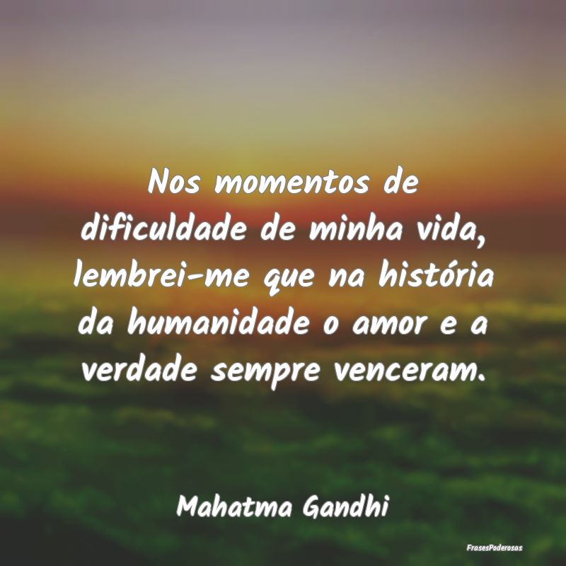 Nos momentos de dificuldade de minha vida, lembrei... Nos momentos de dificuldade de minha vida, lembrei...