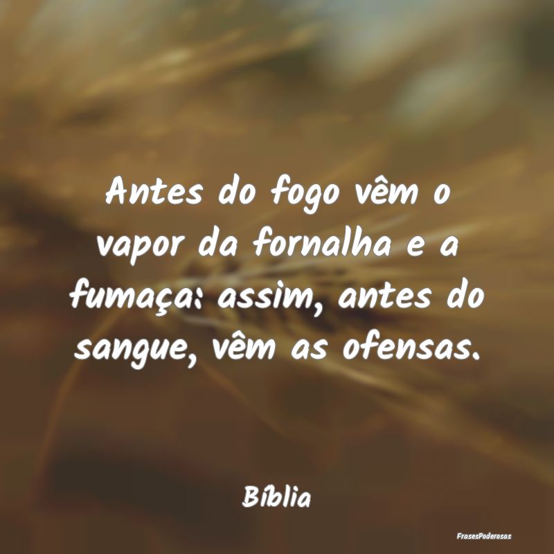 Antes do fogo vêm o vapor da fornalha e a fumaça...
