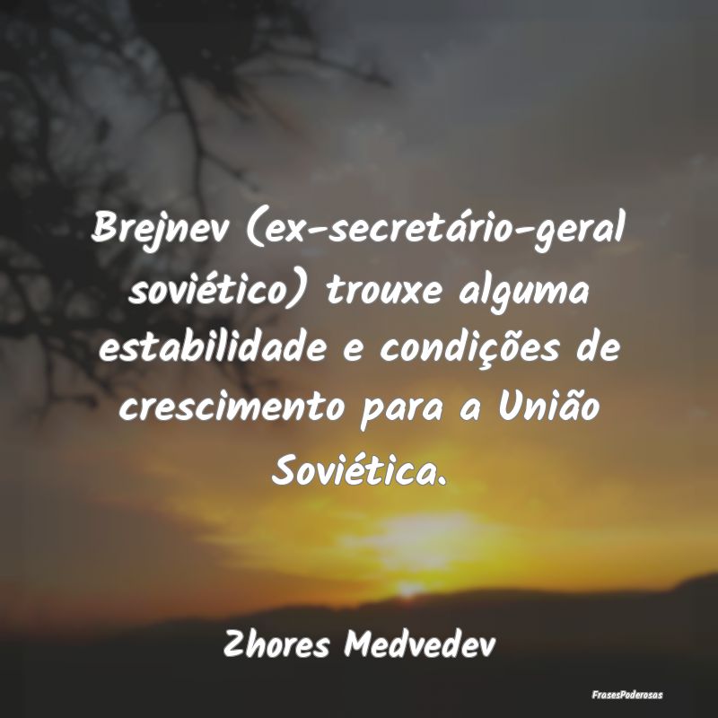 Brejnev (ex-secretário-geral soviético) trouxe a... Brejnev (ex-secretário-geral soviético) trouxe a...