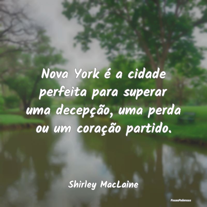 Nova York é a cidade perfeita para superar uma de...
