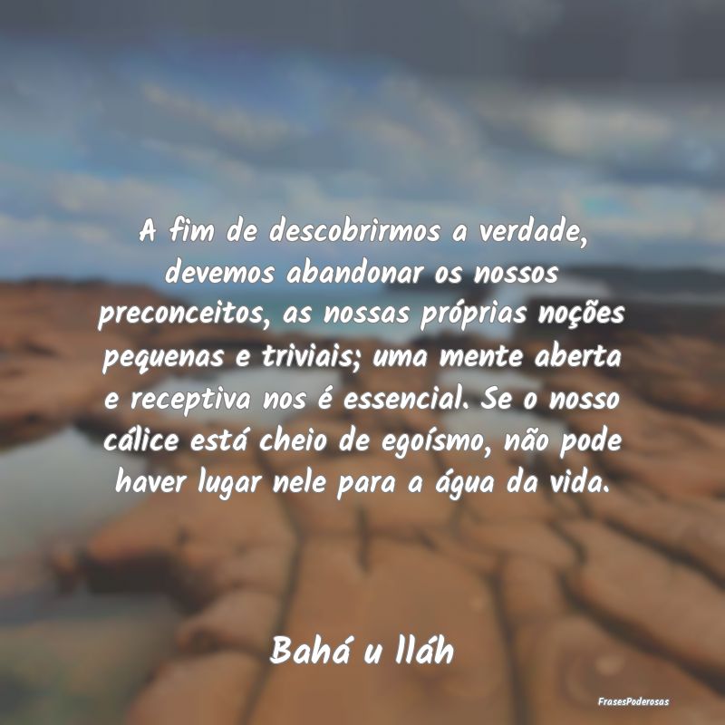 A fim de descobrirmos a verdade, devemos abandonar... A fim de descobrirmos a verdade, devemos abandonar...