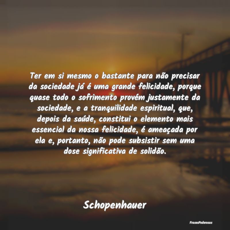Ter em si mesmo o bastante para não precisar da s... Ter em si mesmo o bastante para não precisar da s...