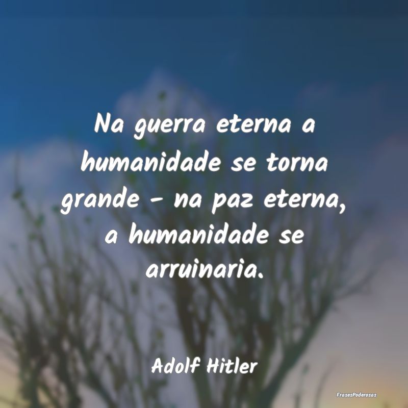 Na guerra eterna a humanidade se torna grande - na... Na guerra eterna a humanidade se torna grande - na...
