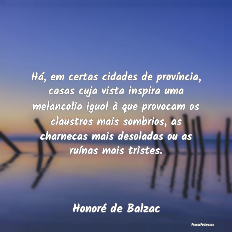 Há, em certas cidades de província, casas cuja v... Há, em certas cidades de província, casas cuja v...
