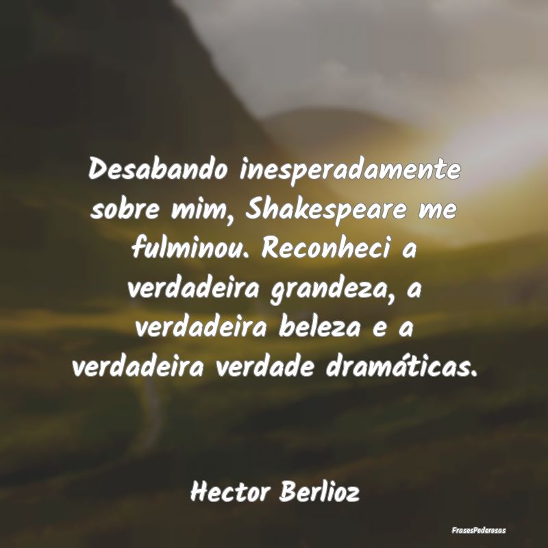 Desabando inesperadamente sobre mim, Shakespeare m... Desabando inesperadamente sobre mim, Shakespeare m...