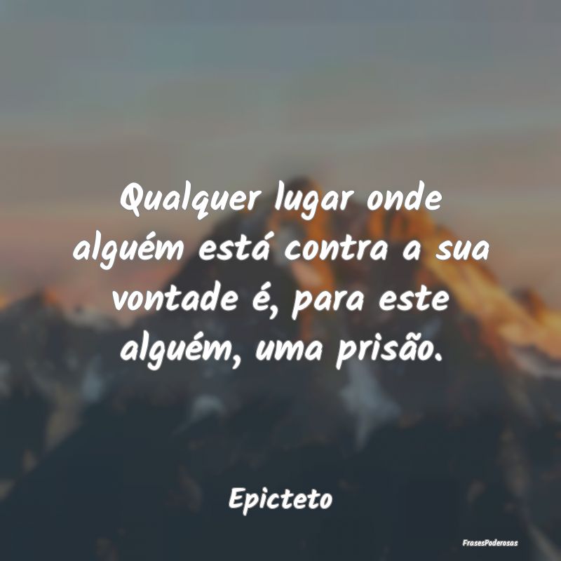 Qualquer lugar onde alguém está contra a sua von...