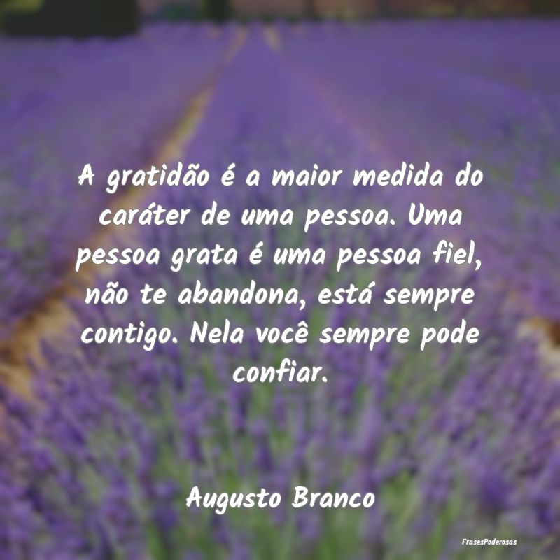 A gratidão é a maior medida do caráter de uma p... A gratidão é a maior medida do caráter de uma p...