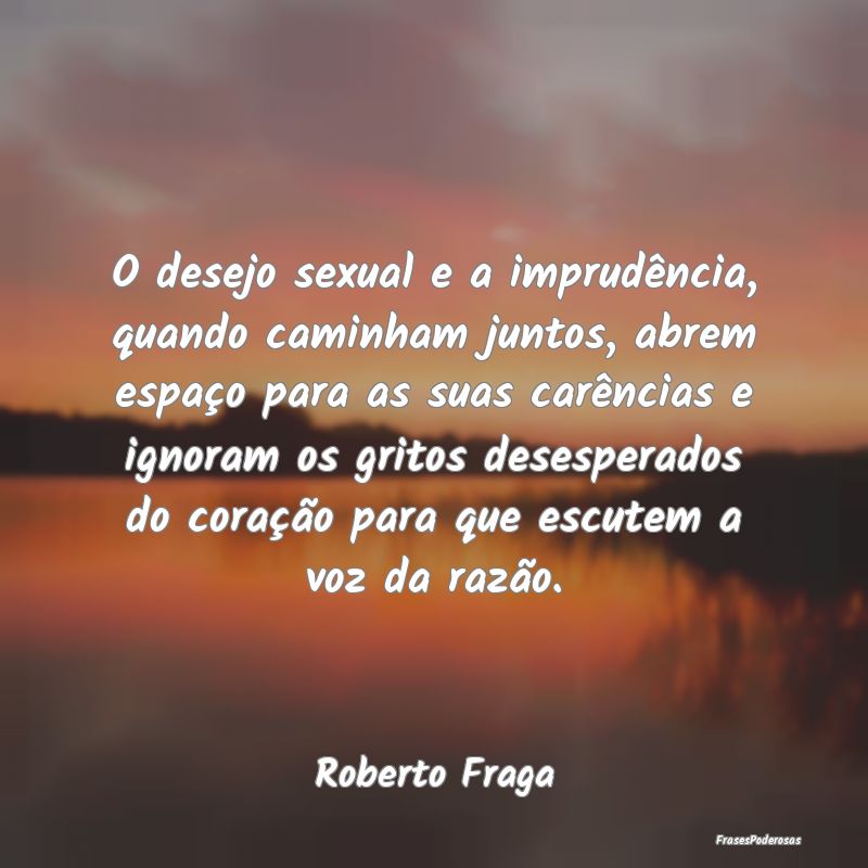 O desejo sexual e a imprudência, quando caminham ... O desejo sexual e a imprudência, quando caminham ...