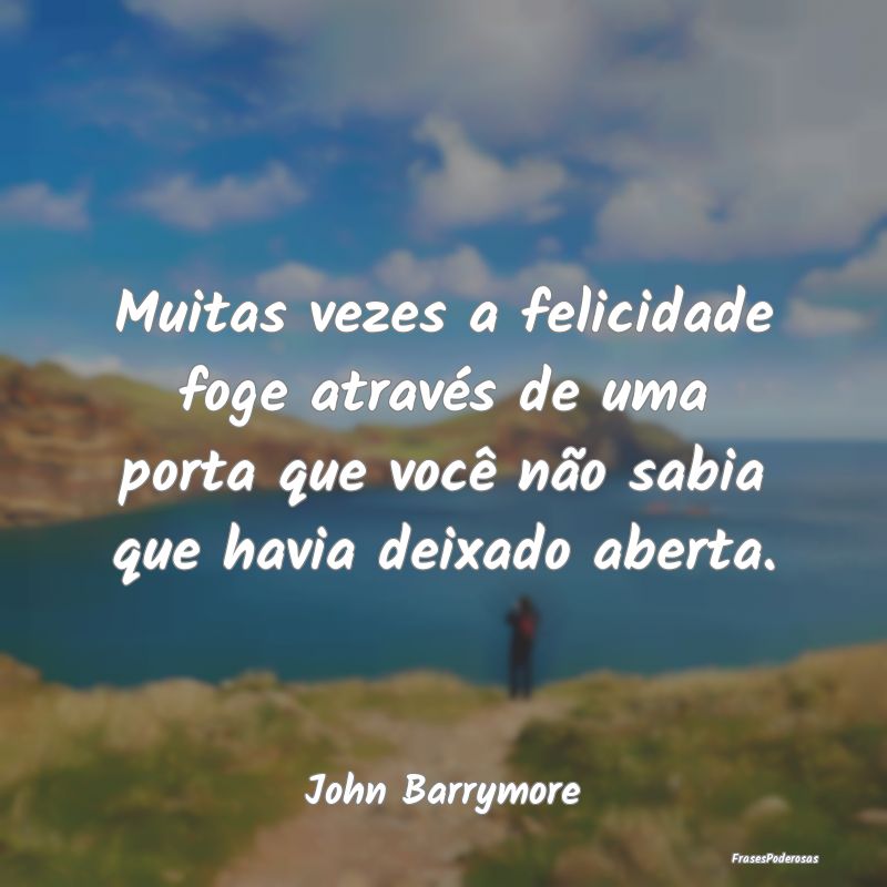 Muitas vezes a felicidade foge através de uma por... Muitas vezes a felicidade foge através de uma por...