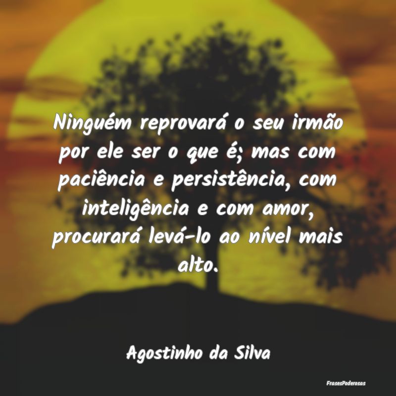 Ninguém reprovará o seu irmão por ele ser o que... Ninguém reprovará o seu irmão por ele ser o que...