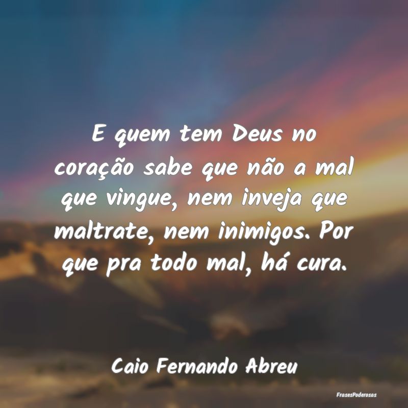 E quem tem Deus no coração sabe que não a mal q... E quem tem Deus no coração sabe que não a mal q...