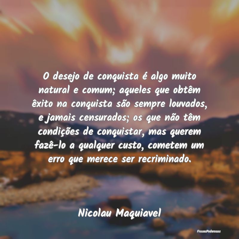 O desejo de conquista é algo muito natural e comu... O desejo de conquista é algo muito natural e comu...