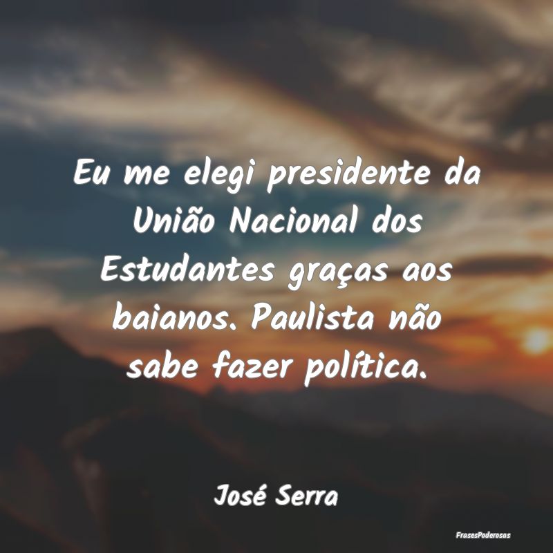 Eu me elegi presidente da União Nacional dos Estu... Eu me elegi presidente da União Nacional dos Estu...