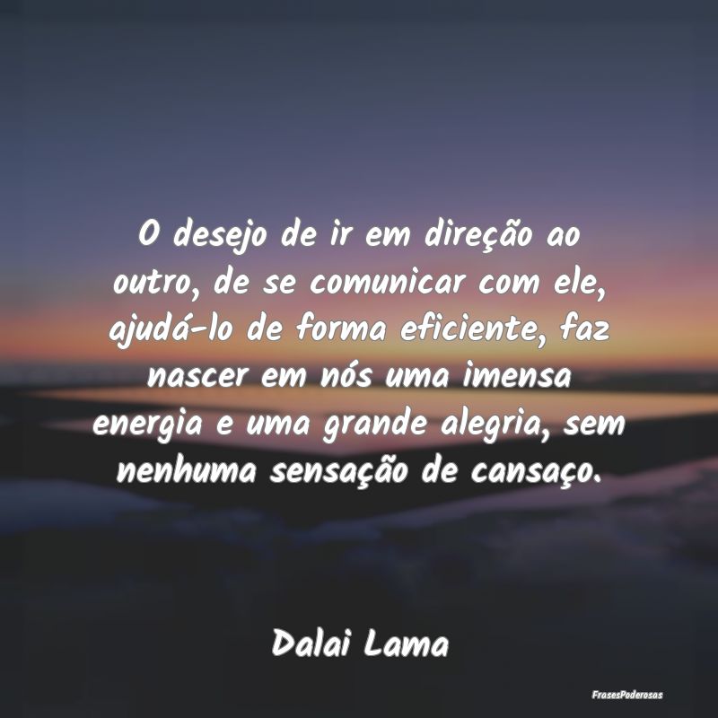 O desejo de ir em direção ao outro, de se comuni... O desejo de ir em direção ao outro, de se comuni...