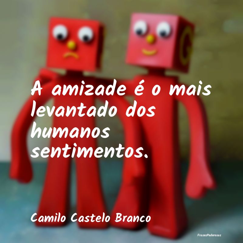 A amizade é o mais levantado dos humanos sentimen...