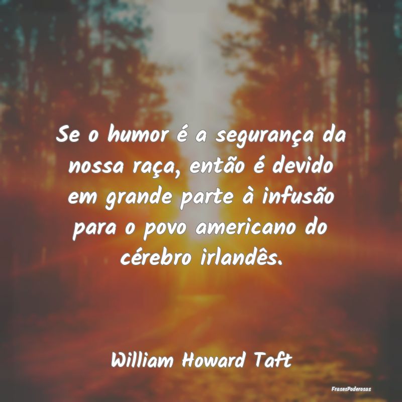 Se o humor é a segurança da nossa raça, então ... Se o humor é a segurança da nossa raça, então ...