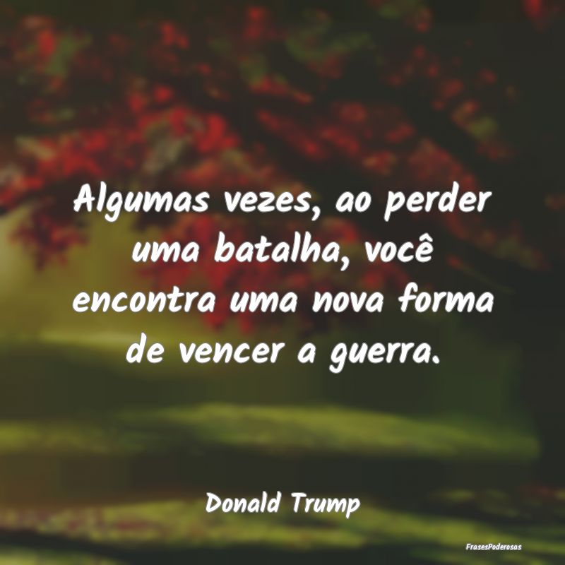 Algumas vezes, ao perder uma batalha, você encont...