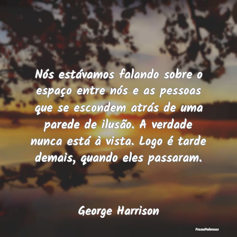 Nós estávamos falando sobre o espaço entre nós...