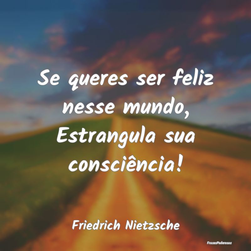 Se queres ser feliz nesse mundo, Estrangula sua co...