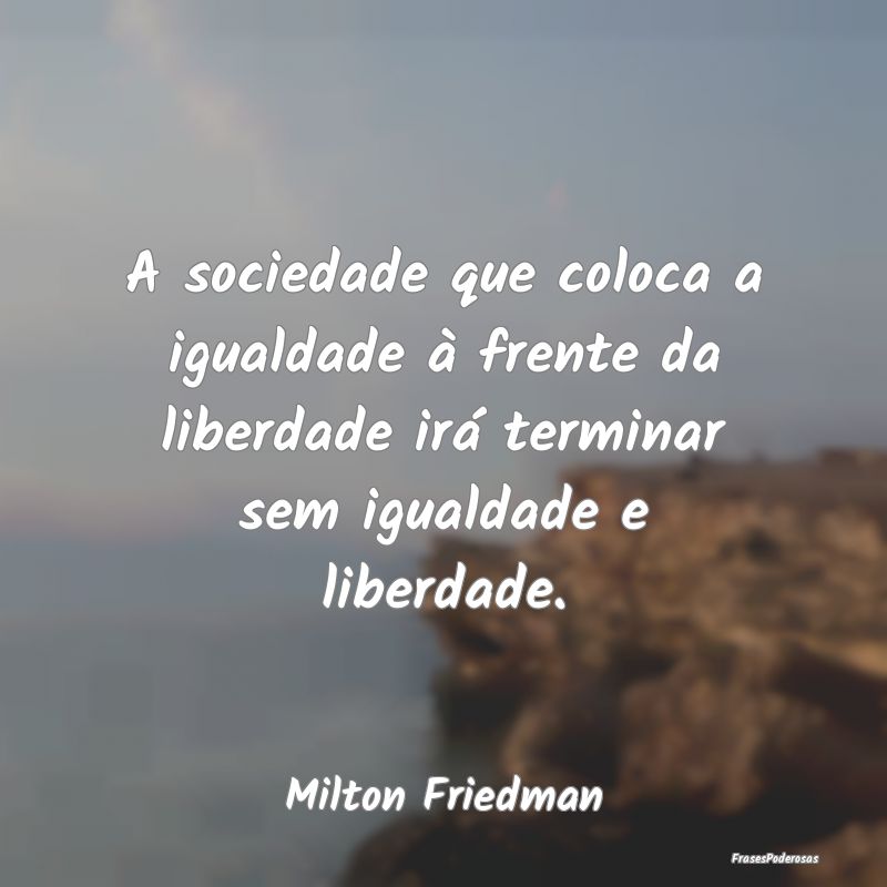 Frases de Igualdade - A sociedade que coloca a igualdade à frente da li...