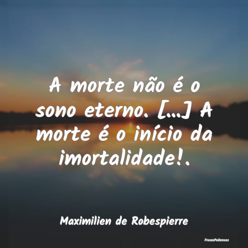 A morte não é o sono eterno. [...] A morte é o ...