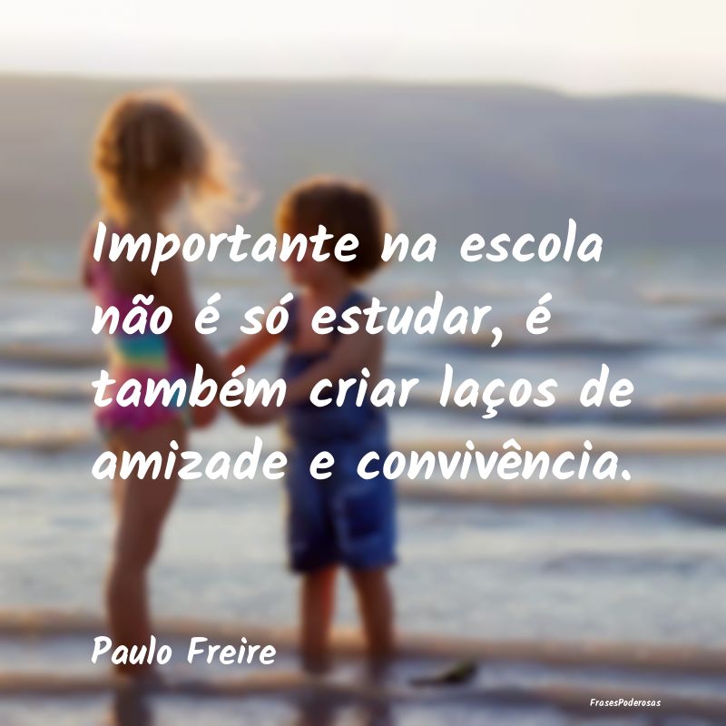 Importante na escola não é só estudar, é tamb...