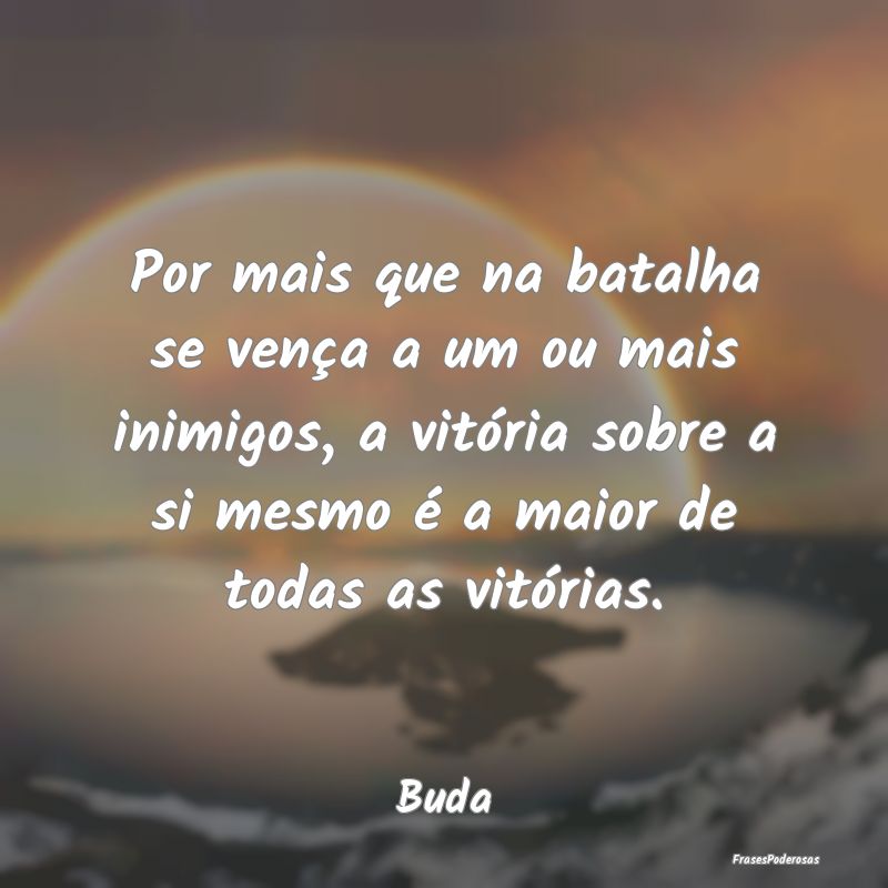 Por mais que na batalha se vença a um ou mais ini... Por mais que na batalha se vença a um ou mais ini...