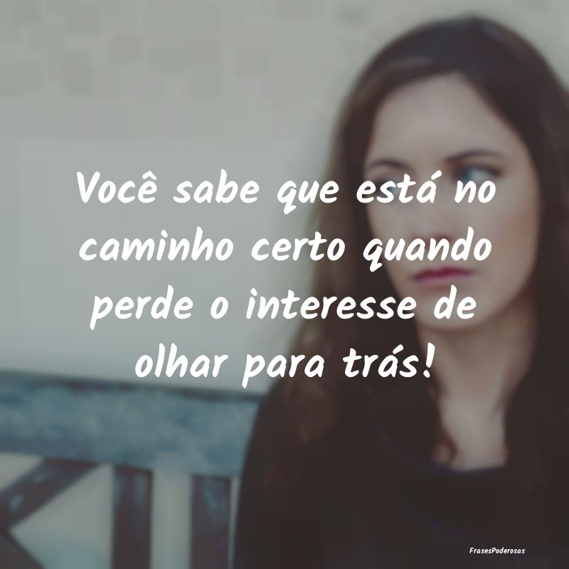 Você sabe que está no caminho certo quando perde...