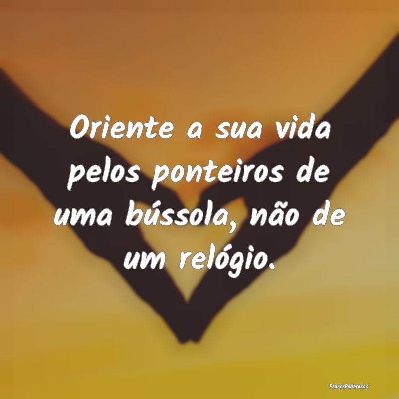 Oriente a sua vida pelos ponteiros de uma bússola...