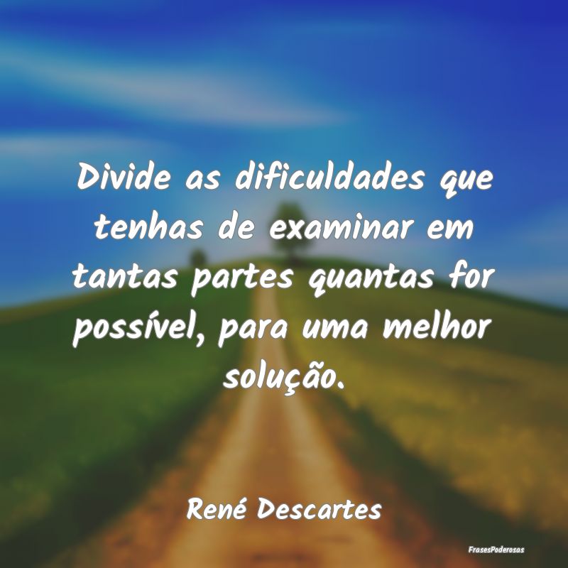 Divide as dificuldades que tenhas de examinar em t... Divide as dificuldades que tenhas de examinar em t...