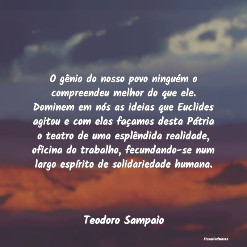 O gênio do nosso povo ninguém o compreendeu melh... O gênio do nosso povo ninguém o compreendeu melh...