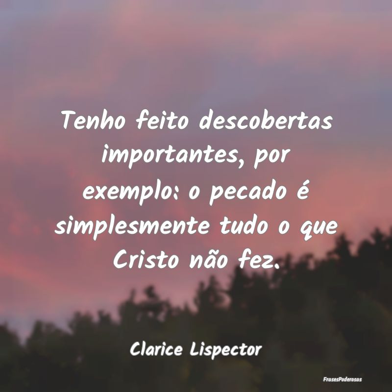 Tenho feito descobertas importantes, por exemplo: ...