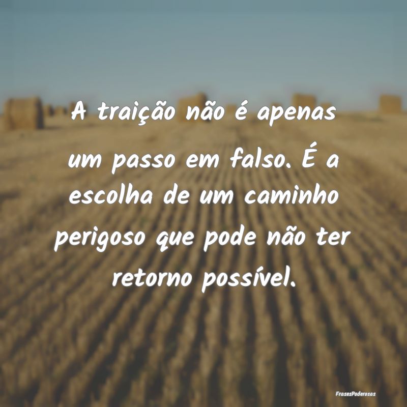A traição não é apenas um passo em falso. É a... A traição não é apenas um passo em falso. É a...