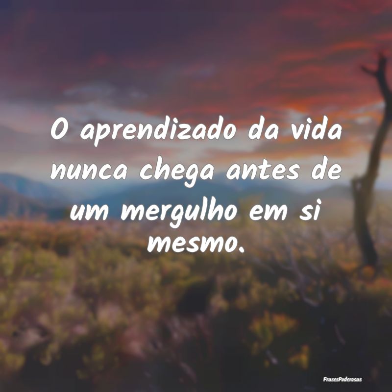O aprendizado da vida nunca chega antes de um merg...