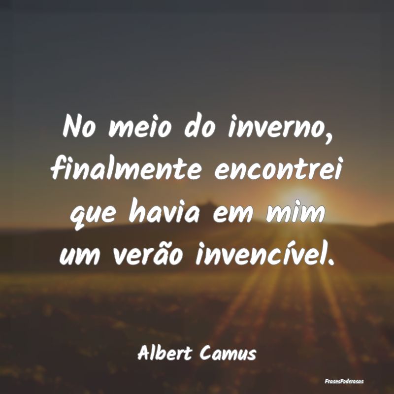 No meio do inverno, finalmente encontrei que havia...
