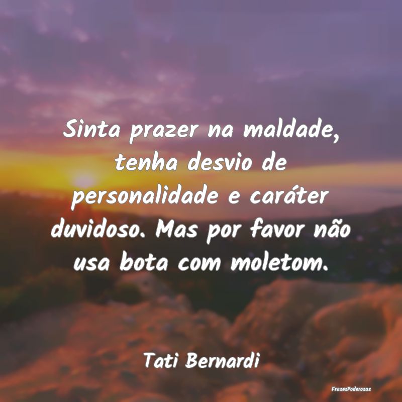 Sinta prazer na maldade, tenha desvio de personali... Sinta prazer na maldade, tenha desvio de personali...