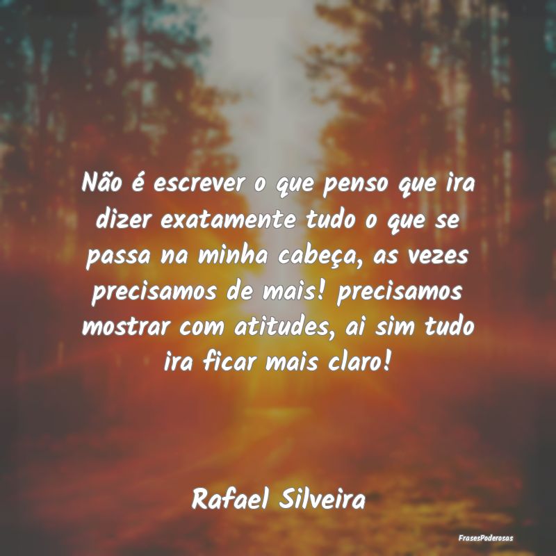 Não é escrever o que penso que ira dizer exatame... Não é escrever o que penso que ira dizer exatame...