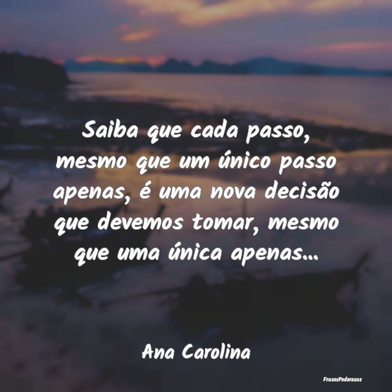 Saiba que cada passo, mesmo que um único passo ap... Saiba que cada passo, mesmo que um único passo ap...