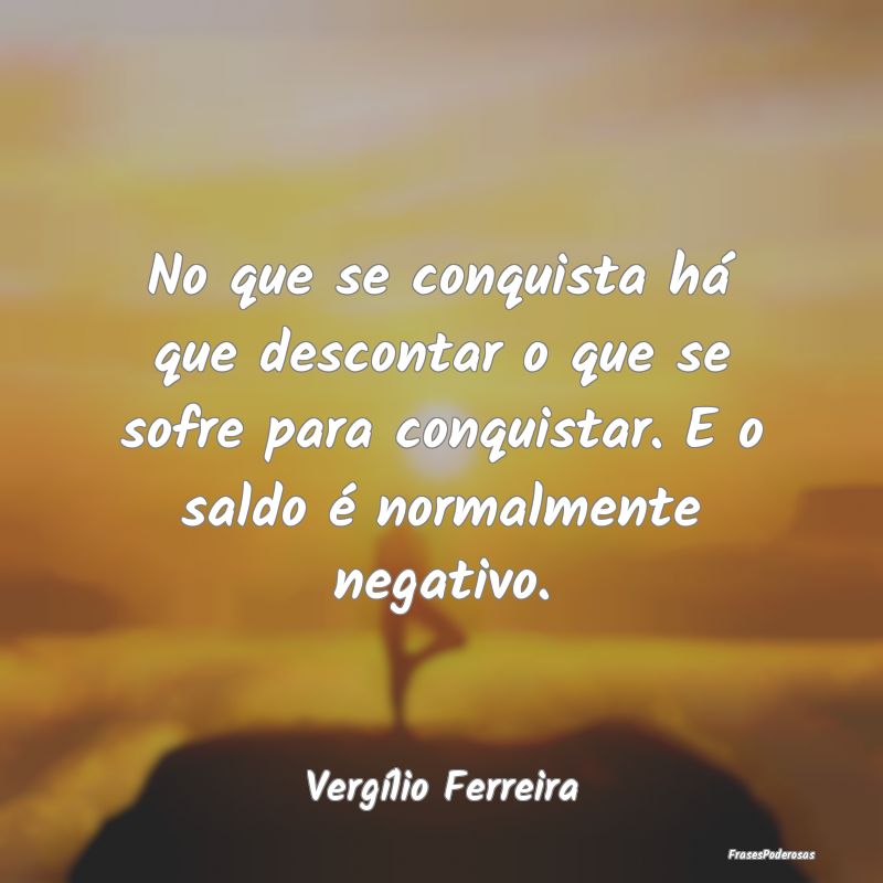 No que se conquista há que descontar o que se sof... No que se conquista há que descontar o que se sof...